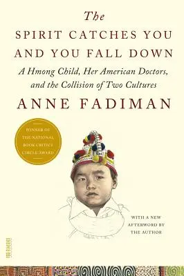 Duch cię chwyta i upadasz: dziecko Hmong, jego amerykańscy lekarze i zderzenie dwóch kultur - The Spirit Catches You and You Fall Down: A Hmong Child, Her American Doctors, and the Collision of Two Cultures