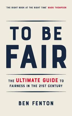 Być sprawiedliwym: Ostateczny przewodnik po uczciwości w XXI wieku - To Be Fair: The Ultimate Guide to Fairness in the 21st Century