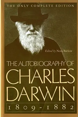 Autobiografia Karola Darwina: 1809-1882 - The Autobiography of Charles Darwin: 1809-1882