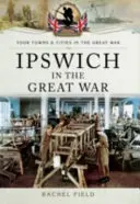 Ipswich w czasie Wielkiej Wojny - Ipswich in the Great War