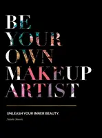 Bądź swoim własnym wizażystą: Uwolnij swoje wewnętrzne piękno - Be Your Own Makeup Artist: Unleash Your Inner Beauty