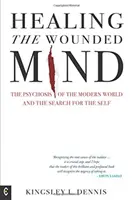 Uzdrawianie zranionego umysłu: Psychoza współczesnego świata i poszukiwanie jaźni - Healing the Wounded Mind: The Psychosis of the Modern World and the Search for the Self