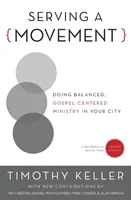 Służenie ruchowi: Zrównoważona służba skoncentrowana na Ewangelii w twoim mieście - Serving a Movement: Doing Balanced, Gospel-Centered Ministry in Your City