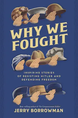 Dlaczego walczyliśmy: Inspirujące historie oporu wobec Hitlera i obrony wolności - Why We Fought: Inspiring Stories of Resisting Hitler and Defending Freedom