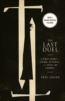 The Last Duel (Movie Tie-In): Prawdziwa historia zbrodni, skandalu i próby walki - The Last Duel (Movie Tie-In): A True Story of Crime, Scandal, and Trial by Combat