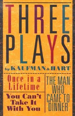 Trzy sztuki Kaufmana i Harta: Once in a Lifetime, You Can't Take It with You oraz The Man Who Came to Dinner - Three Plays by Kaufman and Hart: Once in a Lifetime, You Can't Take It with You and the Man Who Came to Dinner