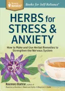 Zioła na stres i niepokój: jak przygotować i stosować ziołowe środki wzmacniające układ nerwowy. a Storey Basics(r) Title - Herbs for Stress & Anxiety: How to Make and Use Herbal Remedies to Strengthen the Nervous System. a Storey Basics(r) Title