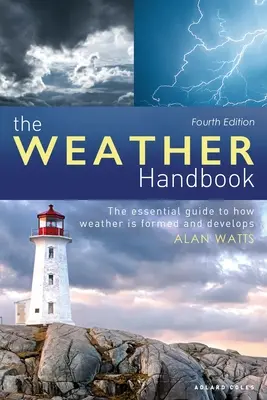 Podręcznik pogody: Niezbędny przewodnik po tym, jak kształtuje się i rozwija pogoda - The Weather Handbook: The Essential Guide to How Weather Is Formed and Develops