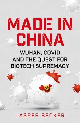 Made in China: Wuhan, Covid i dążenie do biotechnologicznej supremacji - Made in China: Wuhan, Covid and the Quest for Biotech Supremacy