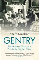 Gentry - Sześćset lat specyficznie angielskiej klasy szlacheckiej - Gentry - Six Hundred Years of a Peculiarly English Class