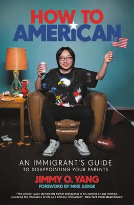 Jak zostać Amerykaninem: Przewodnik imigranta po rozczarowaniu rodziców - How to American: An Immigrant's Guide to Disappointing Your Parents