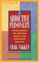 Uzależniająca osobowość: Zrozumienie procesu uzależnienia i zachowań kompulsywnych - The Addictive Personality: Understanding the Addictive Process and Compulsive Behavior