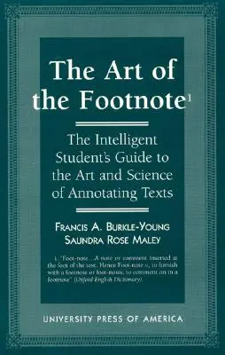 Sztuka przypisów: Przewodnik inteligentnego studenta po sztuce i nauce dodawania przypisów do tekstów - The Art of the Footnote: The Intelligent Student's Guide to the Art and Science of Annotating Texts