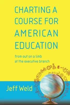 Wytyczanie kursu dla amerykańskiej edukacji: z kończyn w oddziale wykonawczym - Charting a Course for American Education: from out on a limb at the executive branch