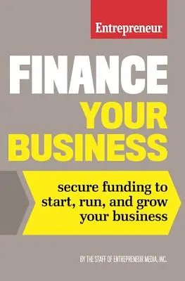 Sfinansuj swój biznes: Zabezpiecz finansowanie, aby rozpocząć, prowadzić i rozwijać swój biznes - Finance Your Business: Secure Funding to Start, Run, and Grow Your Business