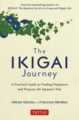 Podróż Ikigai: Praktyczny przewodnik po poszukiwaniu szczęścia i celu na sposób japoński - The Ikigai Journey: A Practical Guide to Finding Happiness and Purpose the Japanese Way