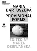 Maria Bartuszov: Formy tymczasowe - Maria Bartuszov: Provisional Forms