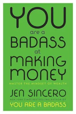 Jesteś twardzielem w zarabianiu pieniędzy: Opanuj sposób myślenia o bogactwie - You Are a Badass at Making Money: Master the Mindset of Wealth