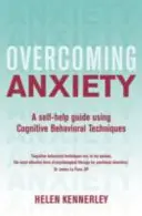 Przezwyciężanie lęku, wydanie 2: Poradnik samopomocy wykorzystujący techniki poznawczo-behawioralne - Overcoming Anxiety, 2nd Edition: A Self-Help Guide Using Cognitive Behavioural Techniques
