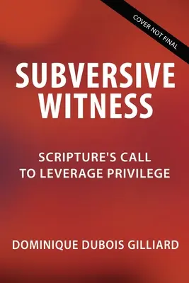 Wywrotowy świadek: Wezwanie Pisma Świętego do wykorzystania przywileju - Subversive Witness: Scripture's Call to Leverage Privilege