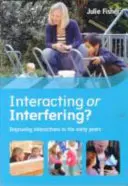 Interakcja czy ingerencja? Poprawa interakcji we wczesnych latach szkolnych - Interacting or Interfering? Improving Interactions in the Early Years