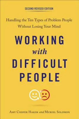 Praca z trudnymi ludźmi: radzenie sobie z dziesięcioma typami problematycznych osób bez utraty zmysłów - Working with Difficult People: Handling the Ten Types of Problem People Without Losing Your Mind