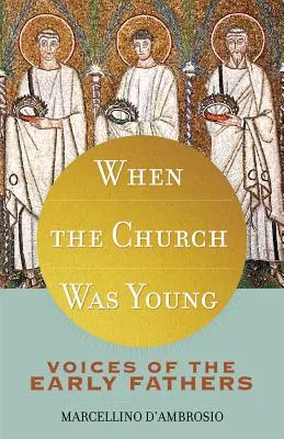 Kiedy Kościół był młody: Głosy pierwszych ojców - When the Church Was Young: Voices of the Early Fathers