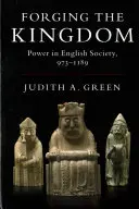 Forging the Kingdom: Władza w społeczeństwie angielskim, 973-1189 - Forging the Kingdom: Power in English Society, 973-1189