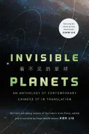 Niewidzialne planety: Współczesna chińska fantastyka naukowa w tłumaczeniu - Invisible Planets: Contemporary Chinese Science Fiction in Translation