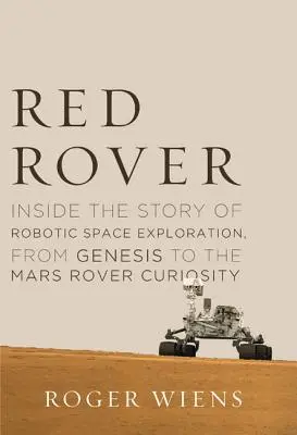 Red Rover: Wewnątrz historii robotycznej eksploracji kosmosu, od Genesis do łazika marsjańskiego Curiosity - Red Rover: Inside the Story of Robotic Space Exploration, from Genesis to the Mars Rover Curiosity