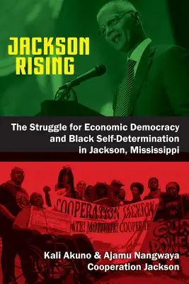 Powstanie Jacksona: Walka o demokrację gospodarczą i samostanowienie czarnych w Jackson w stanie Missisipi - Jackson Rising: The Struggle for Economic Democracy and Black Self-Determination in Jackson, Mississippi