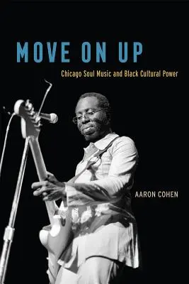 Move on Up: Chicagowska muzyka soulowa i siła czarnej kultury - Move on Up: Chicago Soul Music and Black Cultural Power