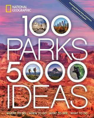 100 parków, 5000 pomysłów: Gdzie jechać, kiedy jechać, co zobaczyć, co robić - 100 Parks, 5,000 Ideas: Where to Go, When to Go, What to See, What to Do