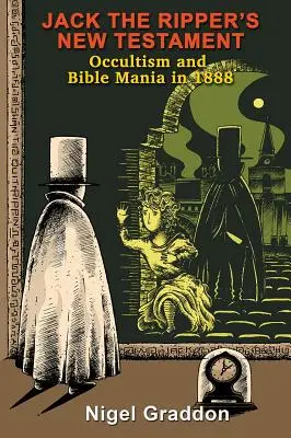 Nowy Testament Kuby Rozpruwacza: Okultyzm i mania biblijna w 1888 r. - Jack the Ripper's New Testament: Occultism and Bible Mania in 1888