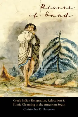 Rzeki piasku: Emigracja Indian Creek, relokacja i czystki etniczne na amerykańskim Południu - Rivers of Sand: Creek Indian Emigration, Relocation, and Ethnic Cleansing in the American South