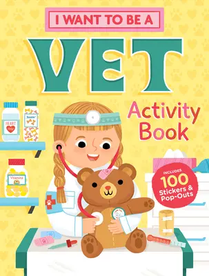 I Want to Be a Vet Activity Book: 100 naklejek i wyskakujących okienek - I Want to Be a Vet Activity Book: 100 Stickers & Pop-Outs