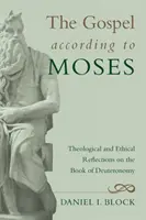 Ewangelia według Mojżesza: Refleksje teologiczne i etyczne na temat Księgi Powtórzonego Prawa - The Gospel According to Moses: Theological and Ethical Reflections on the Book of Deuteronomy