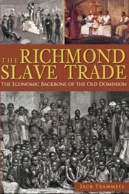 Handel niewolnikami w Richmond: ekonomiczny kręgosłup Starego Dominium - The Richmond Slave Trade: The Economic Backbone of the Old Dominion