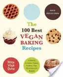 100 najlepszych wegańskich przepisów na wypieki: Niesamowite ciasteczka, ciasta, muffinki, ciasta, ciasteczka i chleby - The 100 Best Vegan Baking Recipes: Amazing Cookies, Cakes, Muffins, Pies, Brownies and Breads