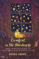 Comfort in the Darkness - Pomaganie dzieciom w zbliżeniu się do Boga poprzez biblijne historie o nocy i śnie - Comfort in the Darkness - Helping children draw close to God through biblical stories of night-time and sleep