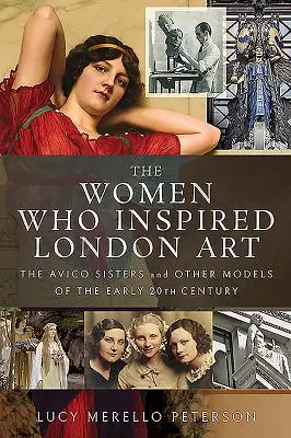 Kobiety, które zainspirowały londyńską sztukę: Siostry Avico i inne modelki z początku XX wieku - The Women Who Inspired London Art: The Avico Sisters and Other Models of the Early 20th Century