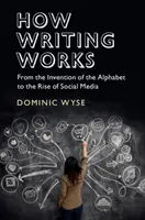 Jak działa pismo: Od wynalezienia alfabetu do powstania mediów społecznościowych - How Writing Works: From the Invention of the Alphabet to the Rise of Social Media