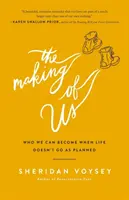 The Making of Us: Kim możemy się stać, gdy życie nie idzie zgodnie z planem - The Making of Us: Who We Can Become When Life Doesn't Go as Planned