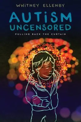 Autyzm bez cenzury: Odsunąć kurtynę - Autism Uncensored: Pulling Back the Curtain