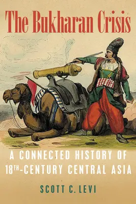 Kryzys Buchary: Połączona historia osiemnastowiecznej Azji Środkowej - The Bukharan Crisis: A Connected History of 18th Century Central Asia