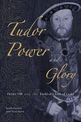 Potęga i chwała Tudorów: Henryk VIII i pole złotego sukna - Tudor Power and Glory: Henry VIII and the Field of Cloth of Gold