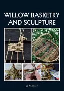 Wierzbowe koszykarstwo i rzeźba - Willow Basketry and Sculpture