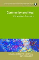 Archiwa społeczności: Kształtowanie pamięci - Community Archives: The Shaping of Memory