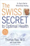 Szwajcarski sekret optymalnego zdrowia: Dieta dr Rau dla uzdrowienia całego ciała - The Swiss Secret to Optimal Health: Dr. Rau's Diet for Whole Body Healing