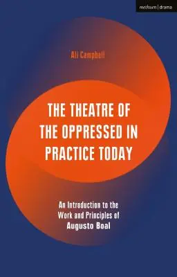 Teatr uciśnionych w dzisiejszej praktyce: Wprowadzenie do pracy i zasad Augusto Boala - The Theatre of the Oppressed in Practice Today: An Introduction to the Work and Principles of Augusto Boal